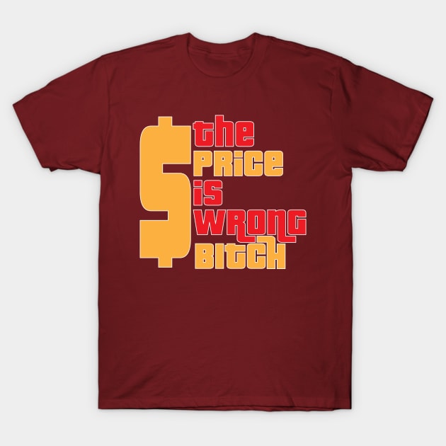 The price is WRONG T-Shirt by old_school_designs